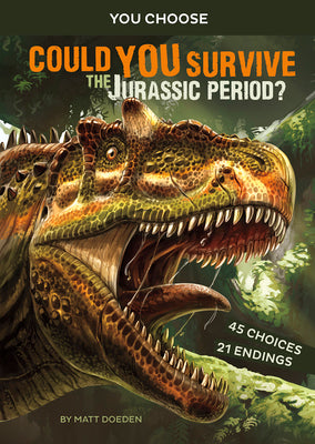 Could You Survive the Jurassic Period?: An Interactive Prehistoric Adventure by Doeden, Matt