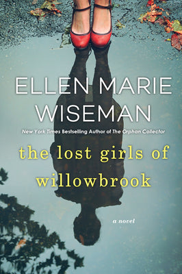 The Lost Girls of Willowbrook: A Heartbreaking Novel of Survival Based on True History by Wiseman, Ellen Marie