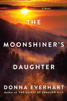 The Moonshiner's Daughter: A Southern Coming-Of-Age Saga of Family and Loyalty by Everhart, Donna