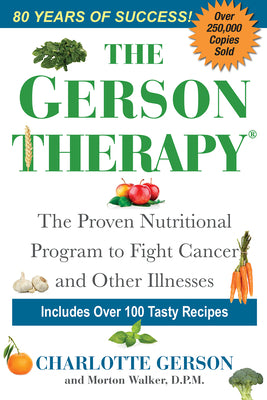 The Gerson Therapy: The Natural Nutritional Program to Fight Cancer and Other Illnesses by Gerson, Charlotte