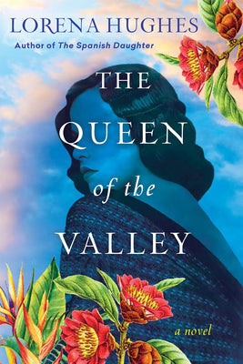 The Queen of the Valley: A Spellbinding Historical Novel Based on True History by Hughes, Lorena