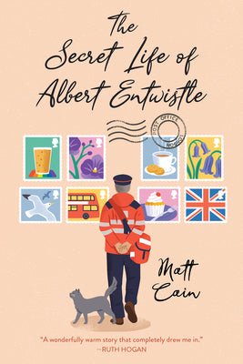 The Secret Life of Albert Entwistle: An Uplifting and Unforgettable Story of Love and Second Chances by Cain, Matt