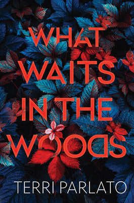 What Waits in the Woods: A Chilling Novel of Suspense with a Shocking Twist by Parlato, Terri