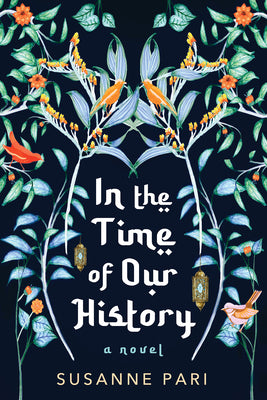 In the Time of Our History: A Novel of Riveting and Evocative Fiction by Pari, Susanne