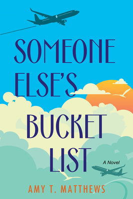 Someone Else's Bucket List: A Moving and Unforgettable Novel of Love and Loss by Matthews, Amy T.