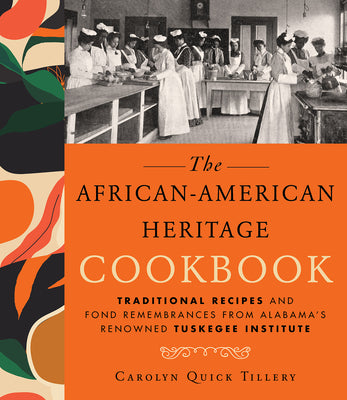 African-American Heritage Cookbook: Traditional Recipes and Fond Remembrances from Alabama's Renowned Tuskegee Institute by Tillery, Carolyn Q.