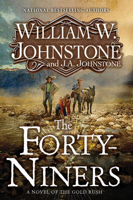 The Forty-Niners: A Novel of the Gold Rush by Johnstone, William W.