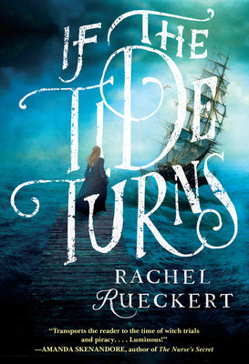 If the Tide Turns: A Thrilling Historical Novel of Piracy and Life After the Salem Witch Trials by Rueckert, Rachel