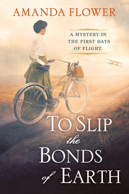 To Slip the Bonds of Earth: A Riveting Mystery Based on a True History by Flower, Amanda
