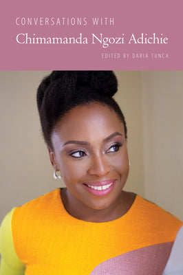 Conversations with Chimamanda Ngozi Adichie by Tunca, Daria