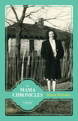 The Mama Chronicles: A Memoir by Nicholas, Teresa