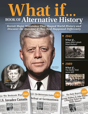 What If...Book of Alternative History: Revisit Major Milestones That Shaped World History and Discover the Outcome If They Had Happened Differently by Greenfield, Jeff