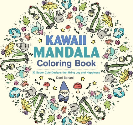 Kawaii Mandala Coloring Book: 32 Super Cute Designs That Bring Joy and Happiness by Banani, Dani