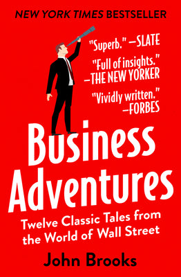 Business Adventures: Twelve Classic Tales from the World of Wall Street by Brooks, John