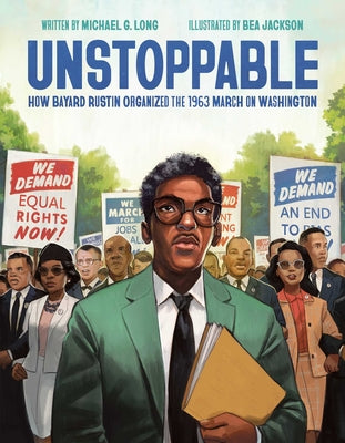 Unstoppable: How Bayard Rustin Organized the 1963 March on Washington by Long, Michael G.
