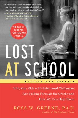 Lost at School: Why Our Kids with Behavioral Challenges Are Falling Through the Cracks and How We Can Help Them by Greene, Ross W.