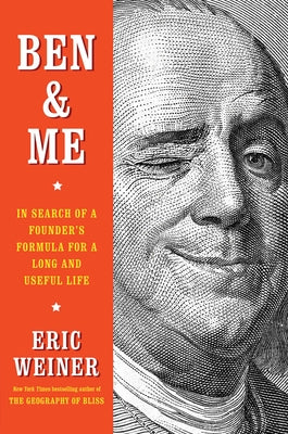 Ben & Me: In Search of a Founder's Formula for a Long and Useful Life by Weiner, Eric