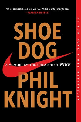 Shoe Dog: A Memoir by the Creator of Nike by Knight, Phil