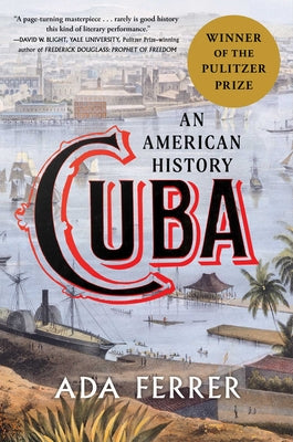 Cuba (Winner of the Pulitzer Prize): An American History by Ferrer, Ada