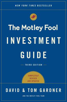 The Motley Fool Investment Guide: How the Fools Beat Wall Street's Wise Men and How You Can Too by Gardner, Tom