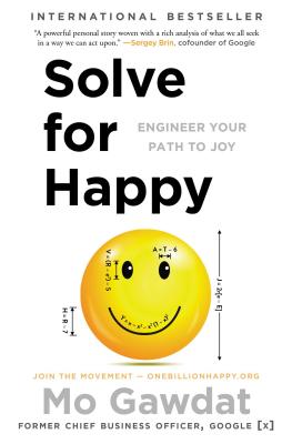 Solve for Happy: Engineer Your Path to Joy by Gawdat, Mo