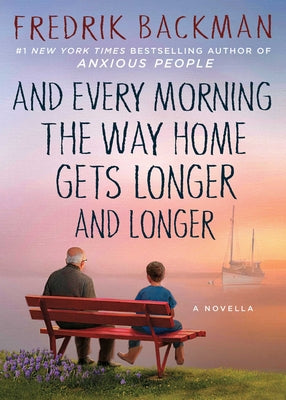 And Every Morning the Way Home Gets Longer and Longer: A Novella by Backman, Fredrik