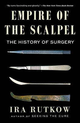 Empire of the Scalpel: The History of Surgery by Rutkow, Ira