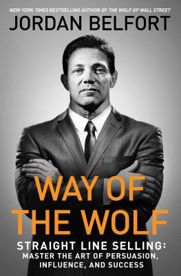 Way of the Wolf: Straight Line Selling: Master the Art of Persuasion, Influence, and Success by Belfort, Jordan