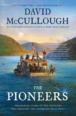The Pioneers: The Heroic Story of the Settlers Who Brought the American Ideal West by McCullough, David