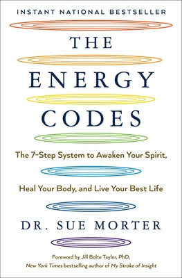 The Energy Codes: The 7-Step System to Awaken Your Spirit, Heal Your Body, and Live Your Best Life by Morter, Sue