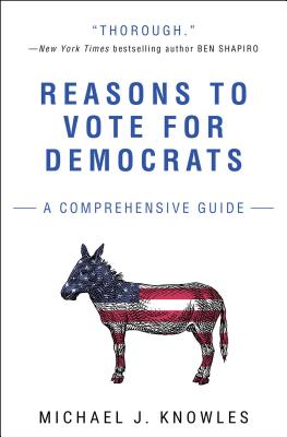 Reasons to Vote for Democrats: A Comprehensive Guide by Knowles, Michael J.
