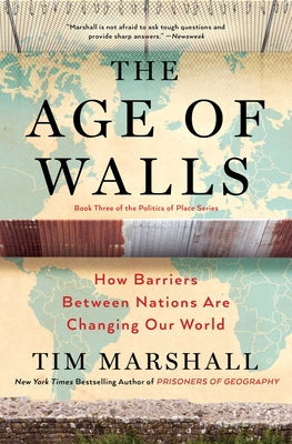 The Age of Walls: How Barriers Between Nations Are Changing Our Worldvolume 3 by Marshall, Tim