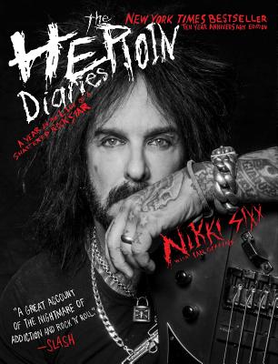 The Heroin Diaries: Ten Year Anniversary Edition: A Year in the Life of a Shattered Rock Star by Sixx, Nikki