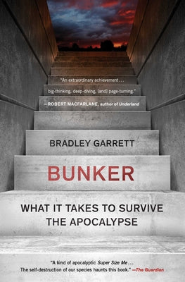 Bunker: What It Takes to Survive the Apocalypse by Garrett, Bradley