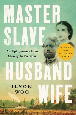 Master Slave Husband Wife: An Epic Journey from Slavery to Freedom by Woo, Ilyon