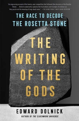 The Writing of the Gods: The Race to Decode the Rosetta Stone by Dolnick, Edward