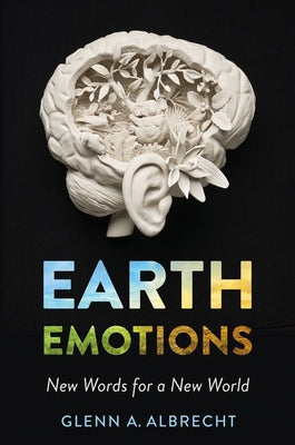 Earth Emotions: New Words for a New World by Albrecht, Glenn A.