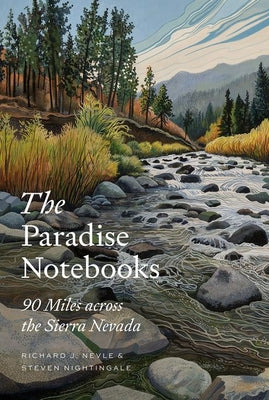 The Paradise Notebooks: 90 Miles Across the Sierra Nevada by Nevle, Richard J.