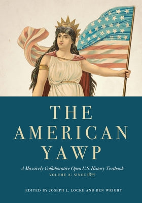 The American Yawp, Volume 2: A Massively Collaborative Open U.S. History Textbook: Since 1877 by Locke, Joseph L.
