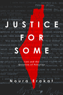 Justice for Some: Law and the Question of Palestine by Erakat, Noura