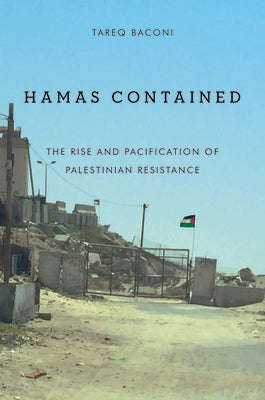 Hamas Contained: The Rise and Pacification of Palestinian Resistance by Baconi, Tareq