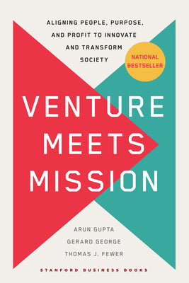Venture Meets Mission: Aligning People, Purpose, and Profit to Innovate and Transform Society by Gupta, Arun