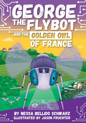 George the Flybot and the Golden Owl of France by Fruchter, Jason