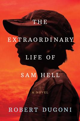 The Extraordinary Life of Sam Hell by Dugoni, Robert