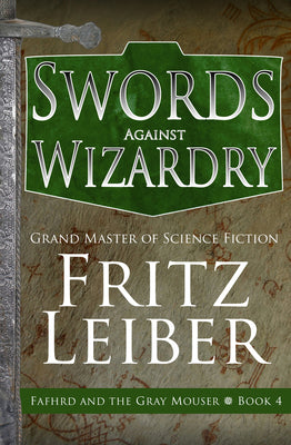 Swords Against Wizardry by Leiber, Fritz