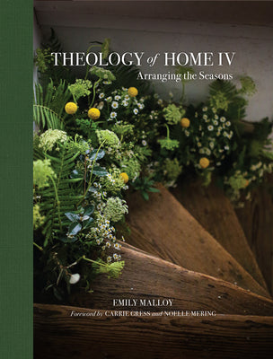 Theology of Home IV: Arranging the Seasons Volume 4 by Emily, Malloy