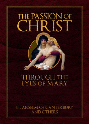 The Passion of Christ Through the Eyes of Mary by St Anselm