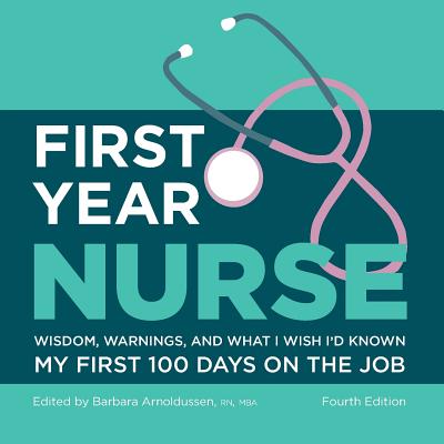 First Year Nurse: Wisdom, Warnings, and What I Wish I'd Known My First 100 Days on the Job by Kaplan Nursing