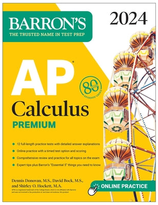 AP Calculus Premium, 2024: 12 Practice Tests + Comprehensive Review + Online Practice by Bock, David