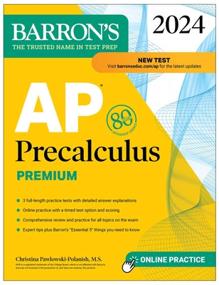 AP Precalculus Premium, 2024: 3 Practice Tests + Comprehensive Review + Online Practice by Pawlowski-Polanish, Christina